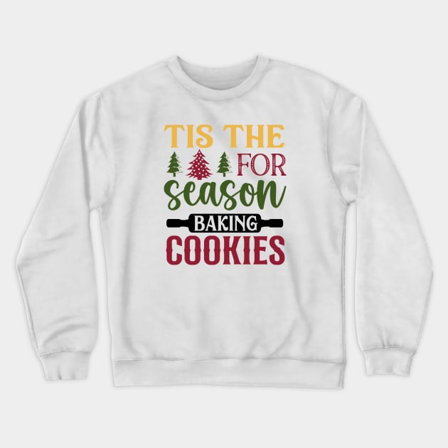 Tis the seaosn for baking cookies; Xmas; Christmas; cookies; bake; baking; cook; cooking; Christmas cooking; Christmas cookies; baker; cookie lover; kitchen decore; sign; Crewneck Sweatshirt by Be my good time